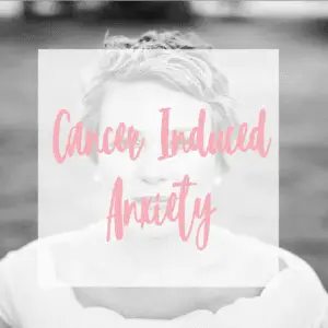 Managing Cancer Induced Anxiety