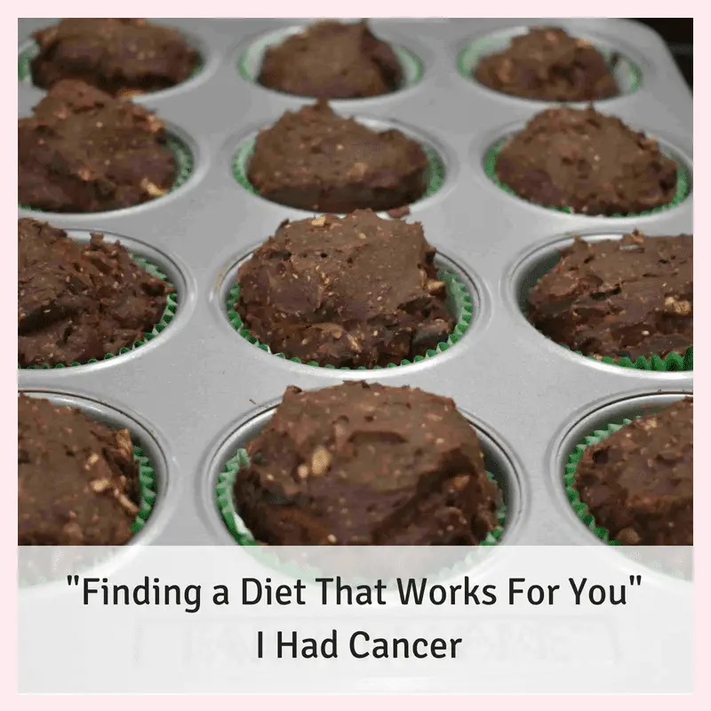 Finding a Diet That Works For You -  I Had Cancer