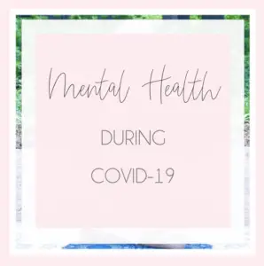 Coping with Mental Health During COVID-19