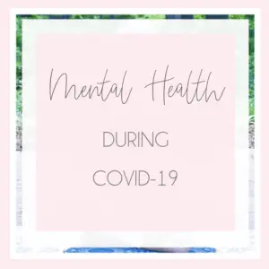 Coping with Mental Health During COVID-19