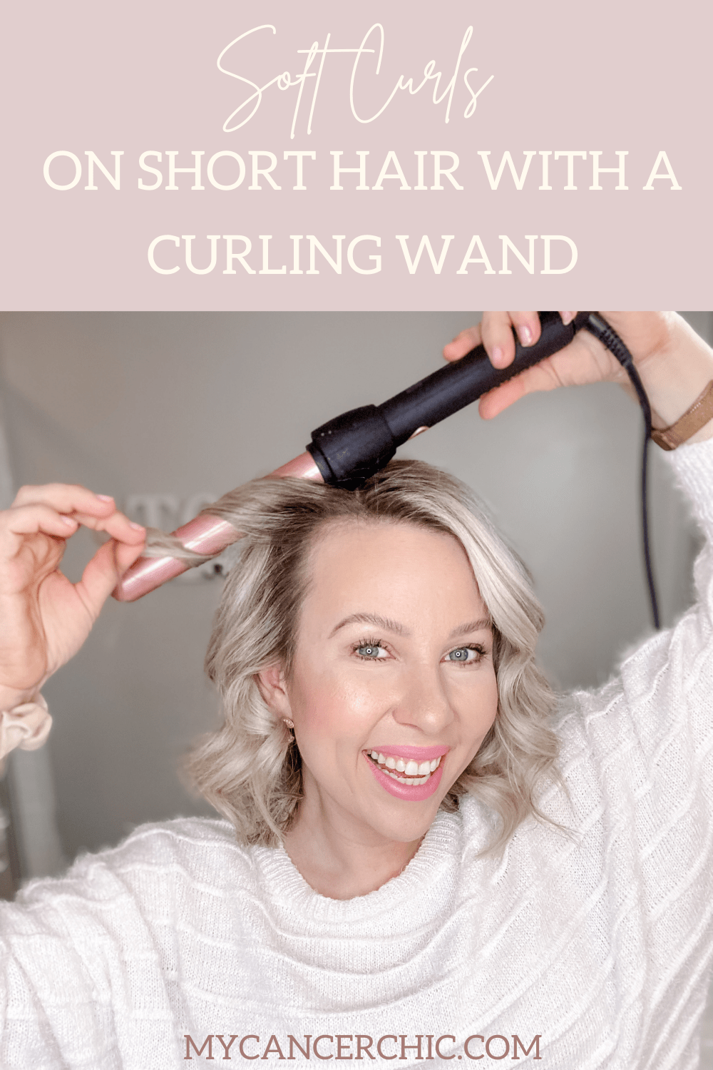 Easy Soft Waves Using a Curling Wand on Short Hair - My Cancer Chic